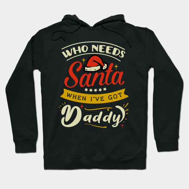 who needs Santa when i have daddy Hoodie by MZeeDesigns